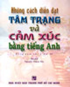 Những Cách Diễn Đạt Tâm Trạng Và Cảm Xúc Bằng Tiếng Anh(kèm 1 CD)