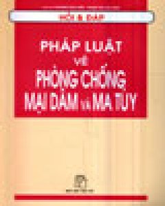 Hỏi Và Đáp – Pháp Luật Về Phòng Chống Mại Dâm Và Ma Túy