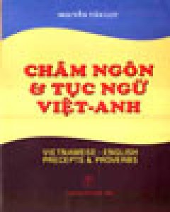 Châm Ngôn & Tục Ngữ Việt – Anh (Vietnamese – English Precepts & Proverbs)