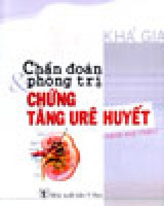 Chẩn Đoán & Phòng Trị Chứng Tăng Urê Huyết (Bệnh Suy Thận)