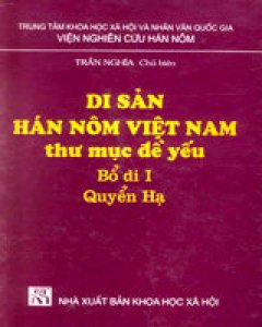 Di Sản Hán Nôm Việt Nam Thư Mục Đề Yếu – Bổ Di I (Quyển Hạ Và Quyển Thượng)