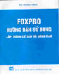 Foxpro – Hướng Dẫn Sử Dụng Lập Trình Cơ Bản Và Nâng Cao