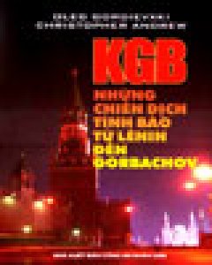 KGB – Những Chiến Dịch Tình Báo Từ Lênin Đến Gorbachov
