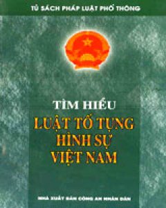 Tìm Hiểu Luật Tố Tụng Hình Sự Việt Nam