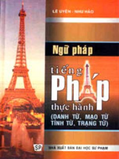 Ngữ Pháp Tiếng Pháp Thực Hành (Danh từ, Mạo Từ Tính Từ, Trạng Từ)