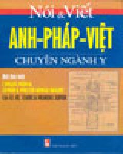 Nói Và Viết Anh – Pháp – Việt Chuyên Ngành Y