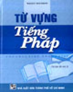 Từ Vựng Tiếng Pháp – Tái bản 2003