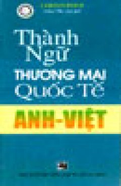 Thành Ngữ Thương Mại Quốc Tế Anh – Việt