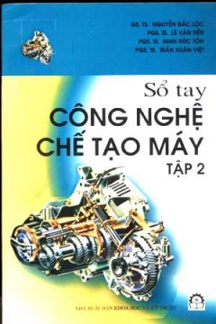 Sổ Tay Công Nghệ Chế Tạo Máy – Tập 2