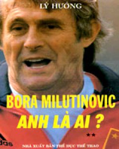 Bora Milutinovic – Anh Là Ai ? (bộ 2 cuốn)