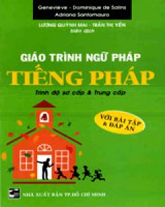 Giáo Trình Ngữ Pháp Tiếng Pháp – Trình độ sơ cấp và trung cấp (Với bài tập và đáp án)