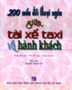 200 Mẩu Đối Thoại Ngắn Giữa Tài Xế Taxi Và Hành Khách (Dùng Kèm 1 Đĩa CD)