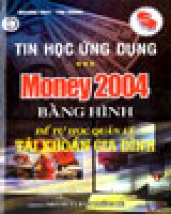 Tin Học Ứng Dụng – Money 2004 Bằng Hình Để Tự Học Quản Lý Tài Khoản Gia Đình