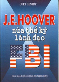 J.E. Hoover nửa thế kỷ lãnh đạo FBI