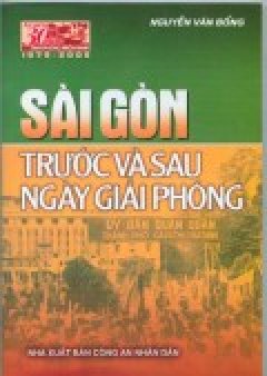 Sài Gòn Trước Và Sau Ngày Giải Phóng – Tập Truyện Và Ký (Tái Bản Lần Thứ Nhất)