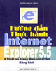Hướng Dẫn Thực Hành Internet Explorer 5.5 Và Thiết Kế Trang Web Với HTML Bằng Hình