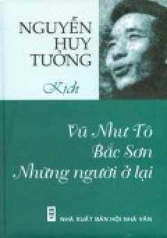 Nguyễn Huy Tưởng – Kịch: Vũ Như Tô, Bắc Sơn, Những người ở lại