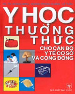 Y Học Thường Thức Cho Cán Bộ Y Tế Cơ Sở Và Cộng Đồng (Tập 1)