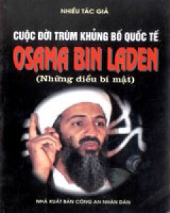 Cuộc Đời Trùm Khủng Bố Quốc Tế Osama Bin Laden (Những Điều Bí Mật)