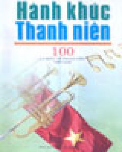 Hành Khúc Thanh Niên – 100 Ca Khúc Về Thanh Niên Việt Nam