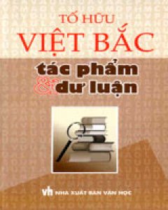 Việt Bắc – Tác Phẩm Và Dư Luận