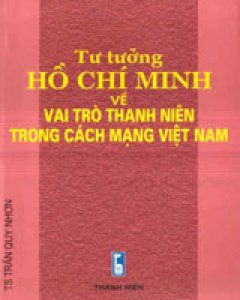 Tư Tưởng Hồ Chí Minh Về Vai Trò Thanh Niên Trong Cách Mạng Việt Nam