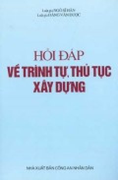 Hỏi Đáp Về Trình Tự, Thủ Tục Xây Dựng