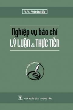 Nghiệp Vụ Báo Chí – Lý Luận Và Thực Tiễn