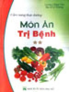 Món Ăn Trị Bệnh – Cẩm Nang Thực Dưỡng – Tập 2