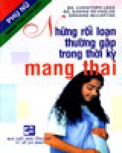 Những Rối Loạn Thường Gặp Trong Thời Kỳ Mang Thai (Phụ Nữ Mang Thai Cần Biết)*