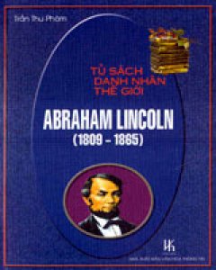 Tủ Sách Danh Nhân Thế Giới: Abraham Lincoln (1809 – 1865)