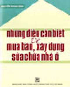 Những Điều Cần Biết Về Mua Bán, Xây Dựng, Sửa Chữa Nhà Ở