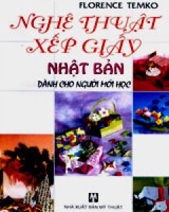 Nghệ Thuật Xếp Giấy Nhật Bản – Dành cho người mới học