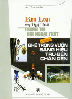 Kim Loại Trong Nghệ Thuật Trang Trí Nội Ngoại Thất – Các Loại Ghế Trong Vườn, Bảng Hiệu, Trụ Đèn, Chân Đèn