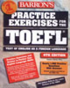 Practice Exercises For The TOEFL Test Of English As A Foreign Language