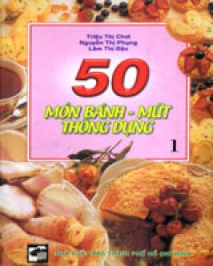50 Món Bánh Mứt Thông Dụng (Tập 1)