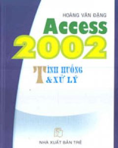 Access 2002 Tình Huống Và Xử Lý – Tái bản 08/03/2003