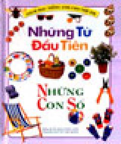 Những Từ Đầu Tiên – Những Con Số (Sách Học Tiếng Anh Cho Trẻ Em) – Tái bản 10/03/2003