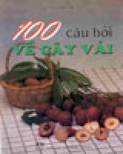 100 Câu Hỏi Về Cây Vải