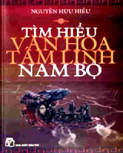 Tìm Hiểu Văn Hóa Tâm Linh Nam Bộ – Tái bản 02/04/2004