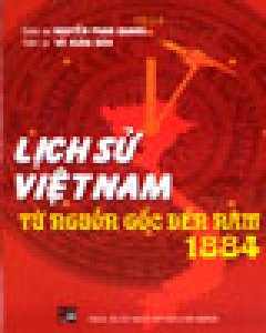 Lịch Sử Việt Nam – Từ Nguồn Gốc Đến Năm 1884