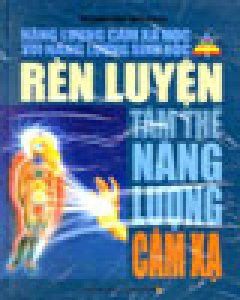 Rèn Luyện Tâm Thể Năng Lượng Cảm Xạ (Năng Lượng Cảm Xạ Học Với Năng Lượng Sinh Học)