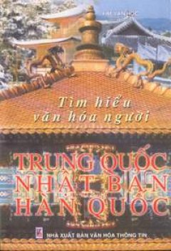 Tìm hiểu văn hoá người Trung Quốc, Nhật Bản, Hàn Quốc