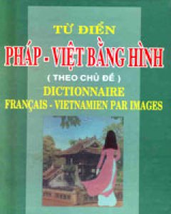 Từ Điển Pháp – Việt Bằng Hình (Theo Chủ Đề)