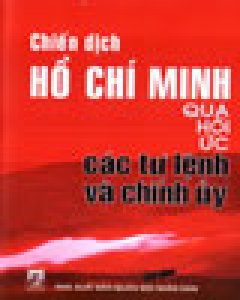 Chiến Dịch Hồ Chí Minh Qua Hồi Ức Các Tư Lệnh Và Chính Ủy