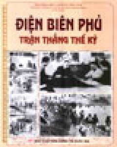 Điện Biên Phủ – Trận Thắng Thế Kỷ