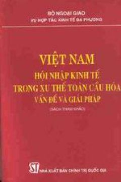 Việt Nam – Hội nhập kinh tế trong xu thế toàn cầu hoá – Vấn đề và giải pháp