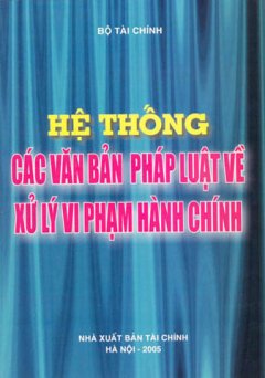 Hệ Thống Các Văn Bản Pháp Luật Về Xử lý Vi Phạm Hành Chính