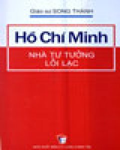 Hồ Chí Minh – Nhà Tư Tưởng Lỗi Lạc (Bìa Cứng)