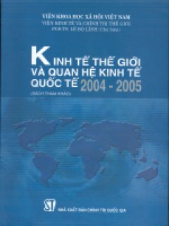 Kinh tế thế giới và quan hệ kinh tế quốc tế 2004 – 2005
